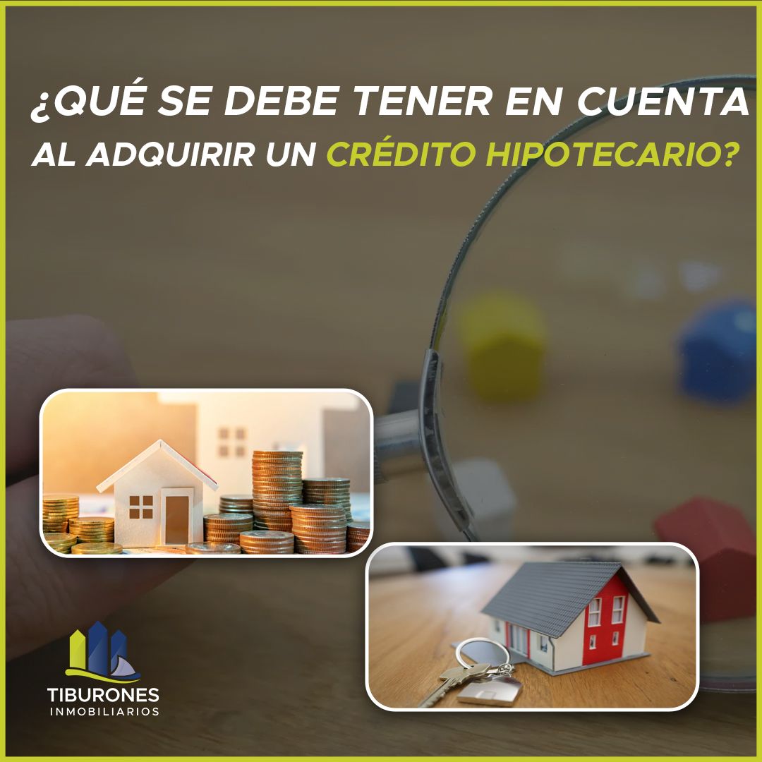 ¿Qué se debe tener en cuenta al adquirir un crédito hipotecario?