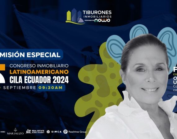 FORO 354 – TRANSMISIÓN ESPECIAL DESDE ECUADOR «CONGRESO INMOBILIARIO LATAM CILA ECUADOR 2024»