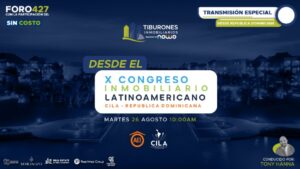 FORO 427 – TRANSMISIÓN ESPECIAL DESDE EL «X CONGRESO INMOBILIARIO LATINOAMERICANO» CILA