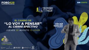 FORO 428 – «El Camino del ‘Lo Voy a Pensar’ al Cierre Efectivo»