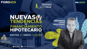 FORO 459 – “Nuevas Tendencias en Financiamiento Hipotecario”