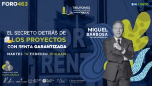 FORO 463 – El Secreto detrás de los proyectos con Renta Garantizada