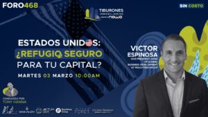 FORO 468 – Estados Unidos: ¿refugio seguro para tu capital?