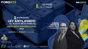 FORO 473 – “Ley Antilavado: el nuevo reto para el mercado inmobiliario ACTUALIZACIÓN PT.2″