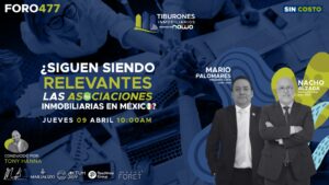 FORO 477 – ¿Siguen siendo relevantes las asociaciones inmobiliarias en México?