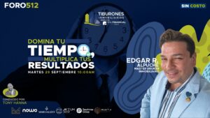 FORO 512 – DOMINA TU TIEMPO, MULTIPLICA TUS RESULTADOS