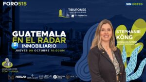FORO VIRTUAL 515 – GUATEMALA EN EL RADAR INMOBILIARIO
