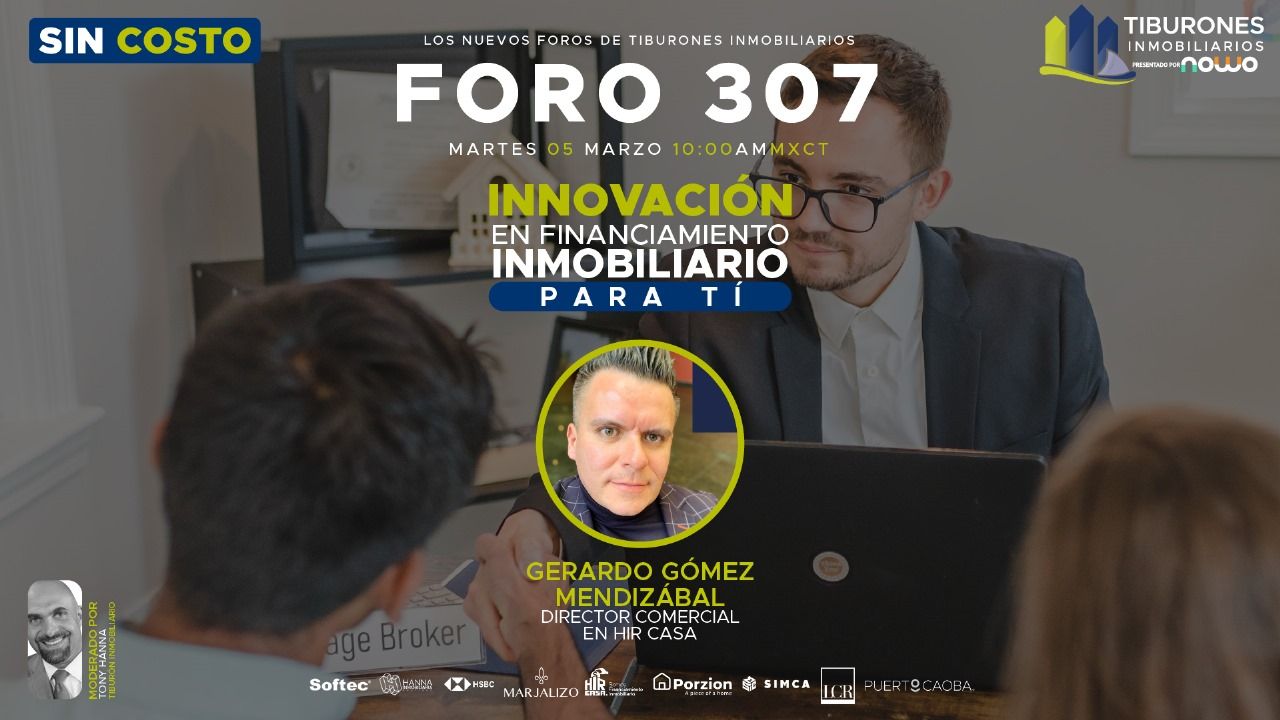 FORO 307 – “Innovación en Financiamiento Inmobiliario para tí “