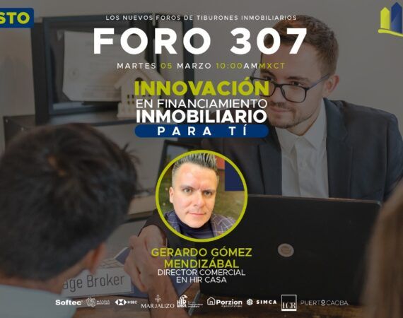 FORO 307 – “Innovación en Financiamiento Inmobiliario para tí “