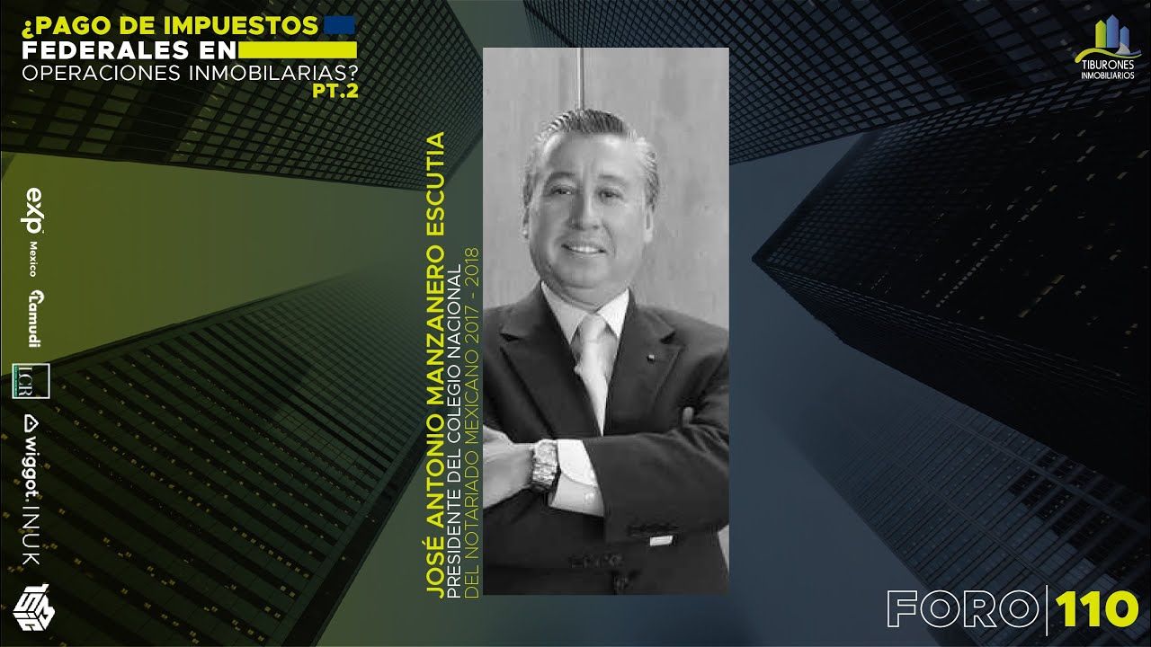 Foro 110 “¿Pago de impuestos Federales en operaciones inmobiliarias? Despeja tus dudas” PT 2
