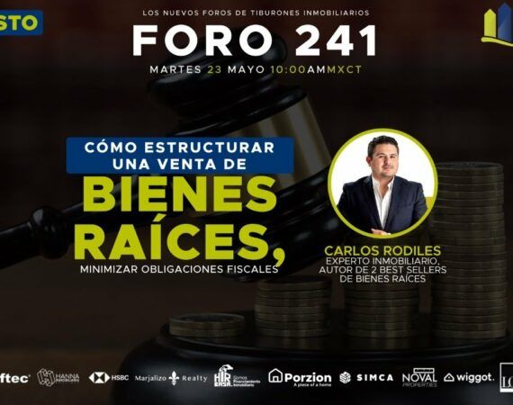 FORO 241 – «CÓMO ESTRUCTURAR UNA VENTA DE BIENES RAÍCES, MINIMIZAR OBLIGACIONES FISCALES»