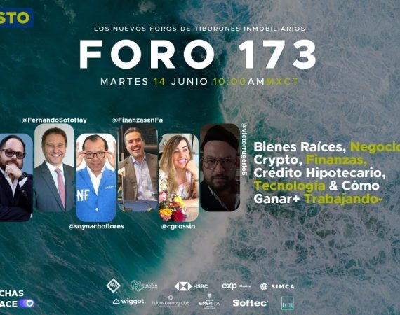 FORO 173 – «Bienes Raíces, Negocios, Crypto, Finanzas, Crédito Hipotecario, Tecnología»